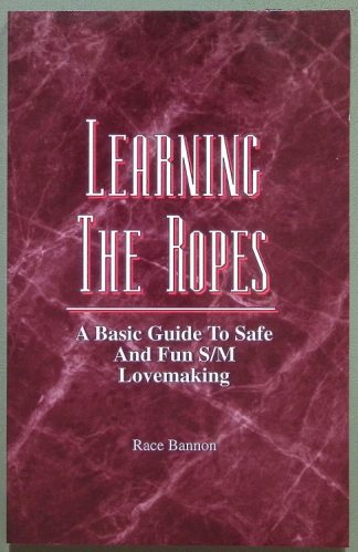 Learning The Ropes - A Basic Guide to Safe S/M Lovemaking - Race Bannon