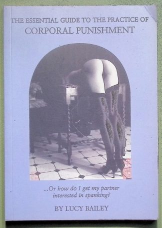 Essential Guide to the Practice of Corporal Punishment - spanking - Lucy Bailey